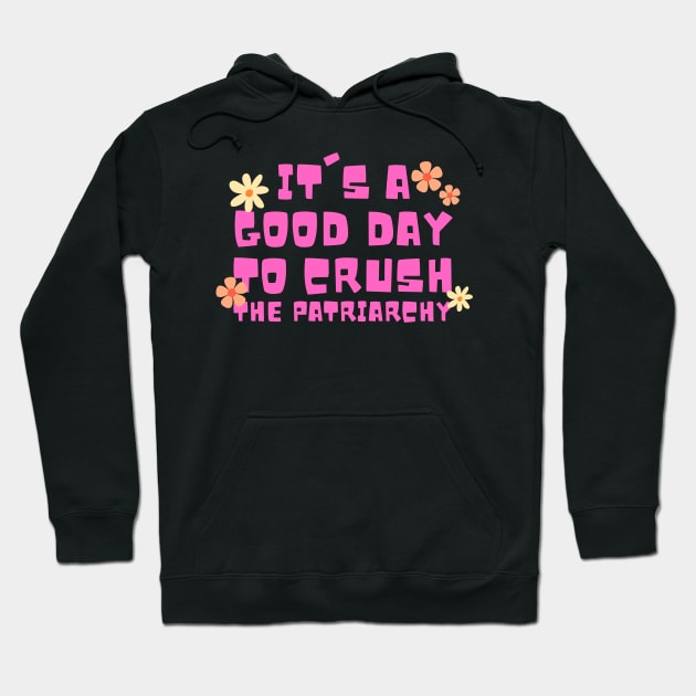 It's a good day to crush the patriarchy Hoodie by oneduystore